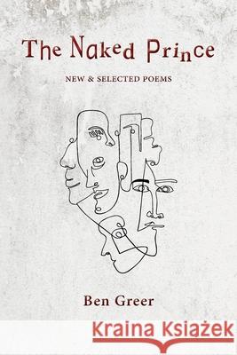 The Naked Prince: New & Selected Poems Ben Greer 9781950413270 Press 53