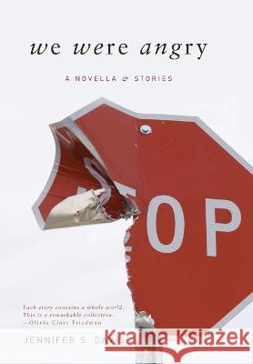 We Were Angry: A Novella & Stories Jennifer S Davis 9781950413508 Press 53