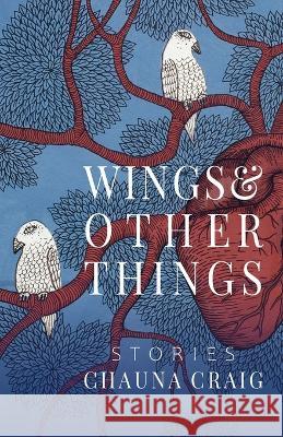 Wings & Other Things: Stories Chauna Craig 9781950413515 Press 53