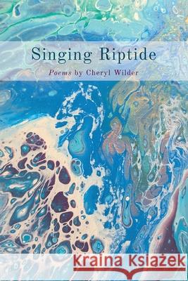 Singing Riptide: Poems Cheryl Wilder 9781950413997 Press 53