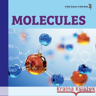 Molecules Rebecca Woodbury, PH D 9781950415106 Real Science-4-Kids