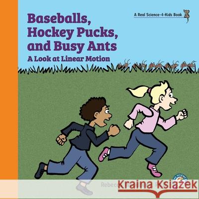 Baseballs, Hockey Pucks, and Busy Ants: A Look at Linear Motion Rebecca Woodbury 9781950415236 Real Science-4-Kids