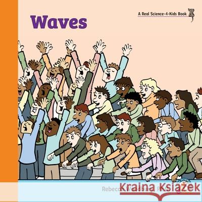 Waves Rebecca Woodbury, PH D 9781950415267 Real Science-4-Kids