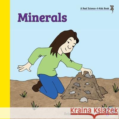 Minerals Rebecca Woodbury, PH D 9781950415311 Real Science-4-Kids