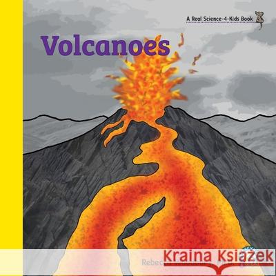 Volcanoes Rebecca Woodbury, PH D 9781950415359 Real Science-4-Kids