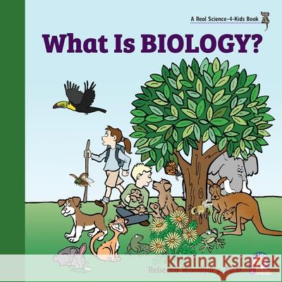 What Is Biology? Rebecca Woodbury, PH D 9781950415489 Real Science-4-Kids