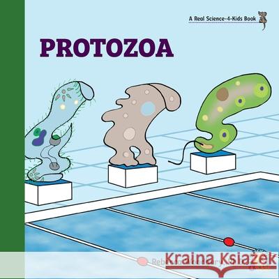 Protozoa Rebecca Woodbury, PH D 9781950415533 Real Science-4-Kids