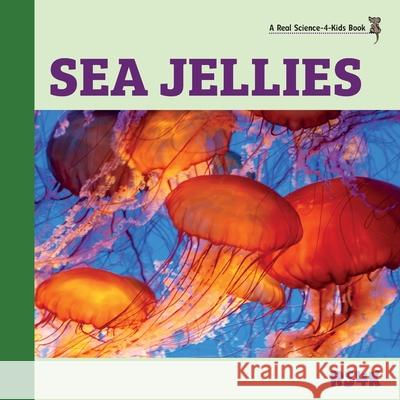 Sea Jellies Rebecca Woodbury, PH D 9781950415588 Real Science-4-Kids