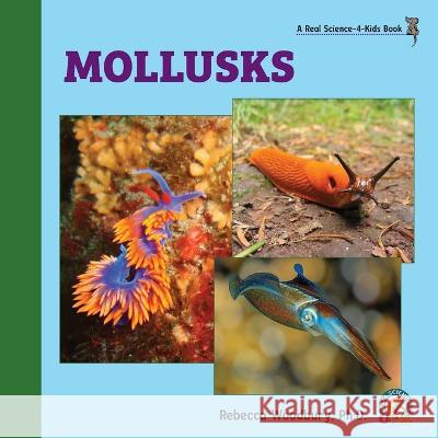 Mollusks Rebecca Woodbury, PH D 9781950415595 Real Science-4-Kids