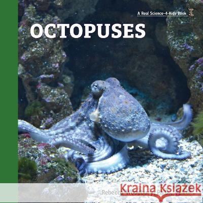 Octopuses Rebecca Woodbury, PH D 9781950415601 Real Science-4-Kids