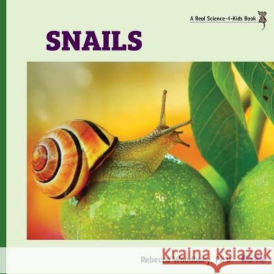 Snails Rebecca Woodbury 9781950415618 Real Science-4-Kids