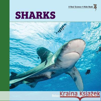 Sharks Rebecca Woodbury, PH D   9781950415687 Real Science-4-Kids