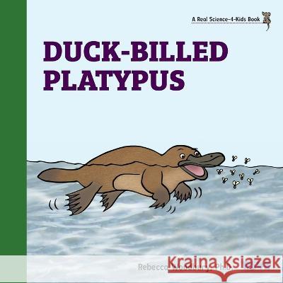 Duck-billed Platypus Rebecca Woodbury, PH D   9781950415694 Real Science-4-Kids