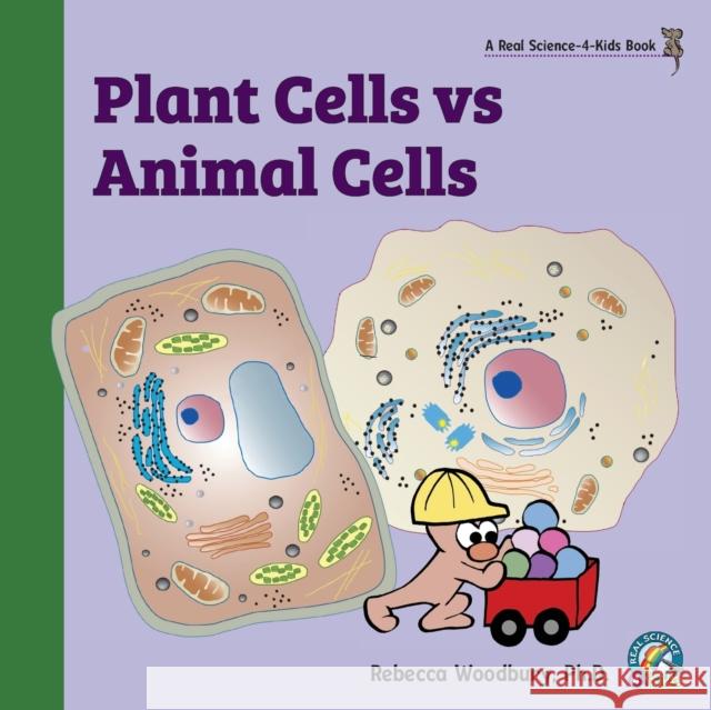 Plant Cells vs Animal Cells Rebecca Woodbury, PH D 9781950415717 Real Science-4-Kids