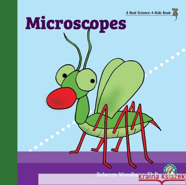 Microscopes Rebecca Woodbury, PH D 9781950415724 Real Science-4-Kids