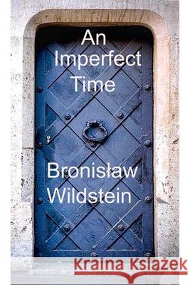 An Imperfect Time Wildstein, Bronislaw 9781950423187