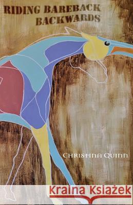 Riding Bareback Backwards Christina Quinn 9781950433148 Poetic Justice Books & Arts