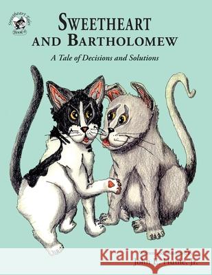 Sweetheart and Bartholomew: A Tale of Decisions and Solutions John E. Hume John E. Hume 9781950434138 Janneck Books