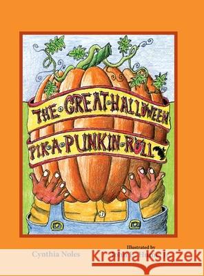 The Great Halloween Pik-a-Punkin Roll Cynthia Noles John E. Hume 9781950434268