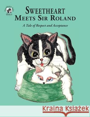 Sweetheart Meets Sir Roland: A Tale of Respect and Acceptance John E. Hume John E. Hume 9781950434374 Janneck Books