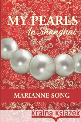 My Pearls in Shanghai: A Memoir Marianne Song 9781950437085