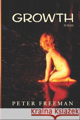 Growth: Poems Peter Freeman 9781950437412 Adelaide Books
