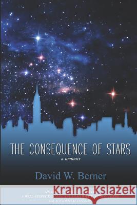 The Consequence of Stars: A Memoir of Home David W. Berner 9781950437443 Adelaide Books