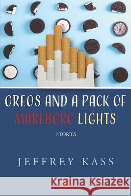 Oreos and a Pack of Marlboro Lights: Stories Jeffrey Kass 9781950437641