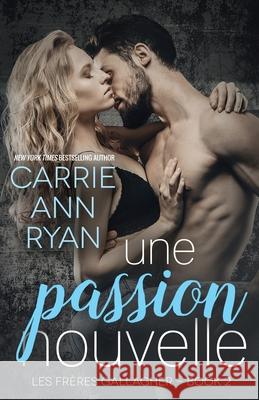 Une passion nouvelle Carrie Ann Ryan 9781950443390 Carrie Ann Ryan