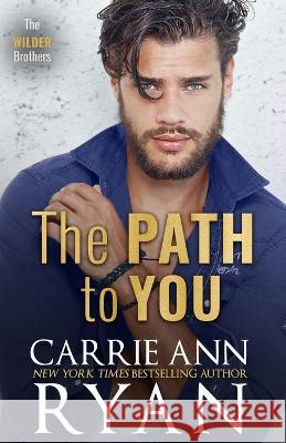 The Path to You Carrie Ann Ryan 9781950443888 Carrie Ann Ryan