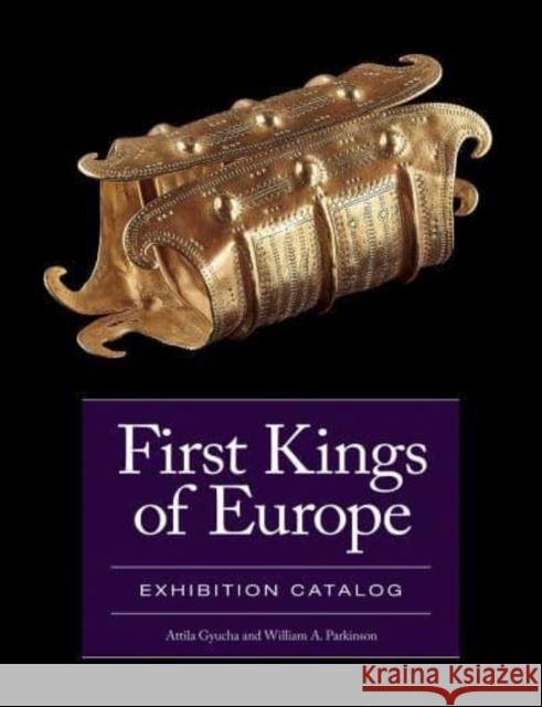 First Kings of Europe Exhibition Catalog William A. Parkinson 9781950446391 Cotsen Institute of Archaeology at UCLA