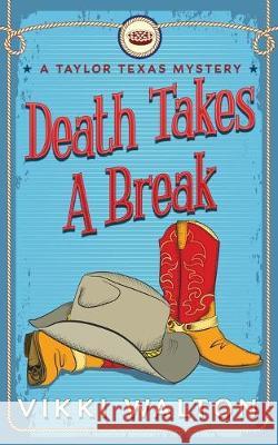 Death Takes A Break: A Taylor Texas Mystery Vikki Walton 9781950452125