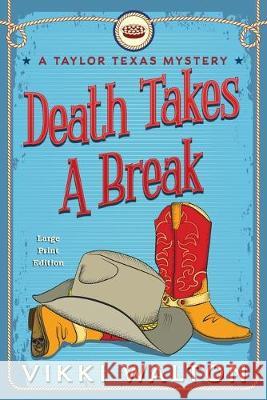 Death Takes A Break (Large Print): A Taylor Texas Mystery Vikki Walton 9781950452132