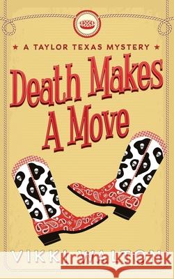 Death Makes A Move: A Taylor Texas Mystery Vikki Walton 9781950452170