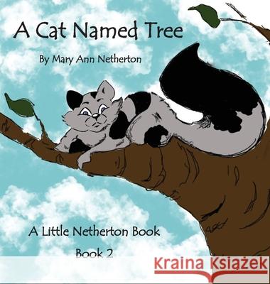 The Little Netherton Books: A Cat Named Tree: Book 2 Netherton, Mary Ann 9781950454037 Pen It! Publications, LLC