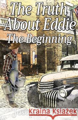 The Truth About Eddie: The Beginning Joseph Sexton 9781950454389 Pen It! Publications, LLC