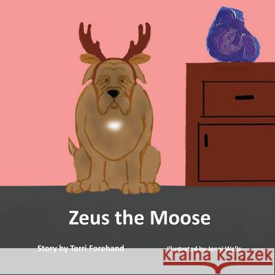 Zeus the Moose Terri Forehand 9781950454518 Pen It! Publications, LLC