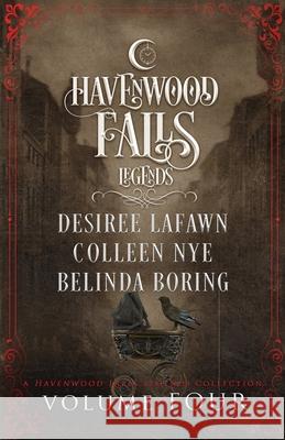 Legends of Havenwood Falls Volume Four Belinda Boring Desiree Lafawn Colleen Nye 9781950455492