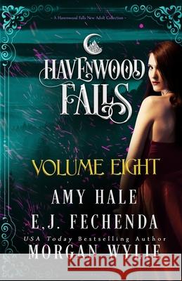 Havenwood Falls Volume Eight: A Havenwood Falls Collection Morgan Wylie Amy Hale E. J. Fechenda 9781950455539 Ang'dora Productions, LLC