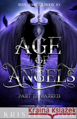 Age of Angels Part III: Marked Kristie Cook 9781950455706 Ang'dora Productions, LLC