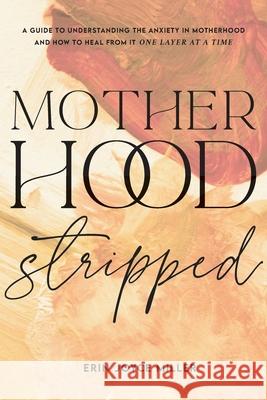 Motherhood Stripped Erin Joyce Miller 9781950459056 Momosa Publishing LLC