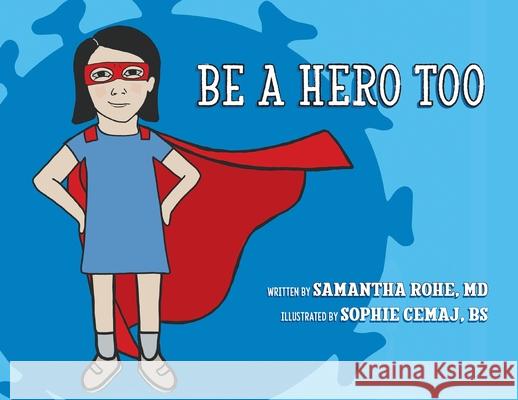 Be a Hero Too Samantha Rohe Sophie Cemaj 9781950459186 Momosa Publishing LLC