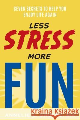 Less Stress More Fun Ma Annelie Shultz 9781950459223 Choices Enterprise, LLC