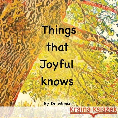 Things That Joyful Knows Dr Moose Persephone Jayne  9781950460243 Moosehaven Press