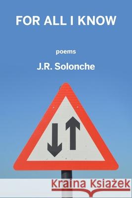For All I Know J. R. Solonche 9781950462728