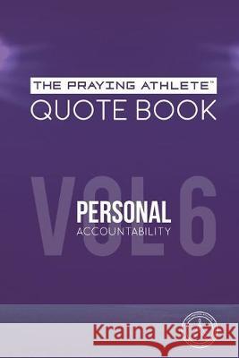The Praying Athlete Quote Book Vol. 6 Personal Accountability Walker, Robert B. 9781950465224 Core Media Group, Inc.