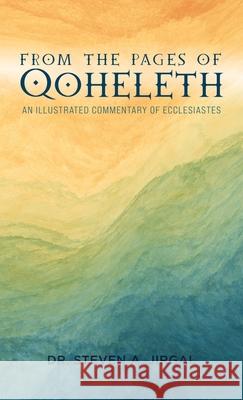 From the Pages of Qoheleth: An Illustrated Commentary of Ecclesiastes Steven a. Jirgal 9781950465439 Core Media Group, Inc.