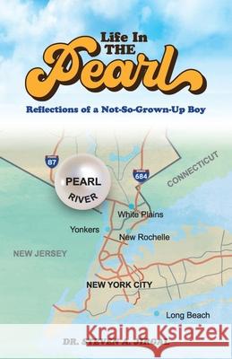 Life in the Pearl: Reflections of a Not-So-Grown-Up Boy Steven a. Jirgal 9781950465453 Core Media Group, Inc.