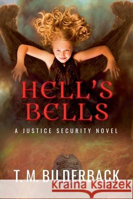 Hell's Bells - A Justice Security Novel T M Bilderback 9781950470068 Sardis County Sentinel Press