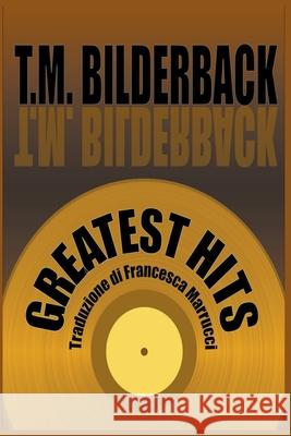 Greatest Hits: Una Collezione di Racconti Brevi Bilderback, T. M. 9781950470617 Sardis County Sentinel Press
